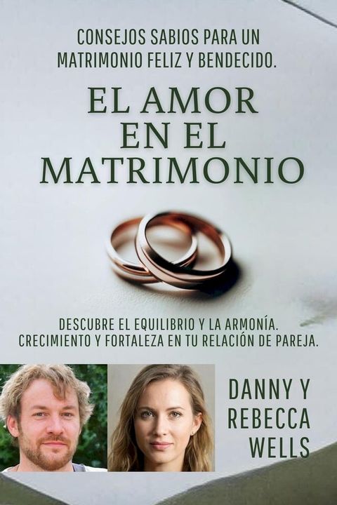 El Amor En El Matrimonio: Consejos Sabios Para Un Matrimonio Feliz Y Bendecido. Descubre El Equilibrio Y La Armon&iacute;a. Crecimiento Y Fortaleza En Tu Relaci&oacute;n De Pareja(Kobo/電子書)