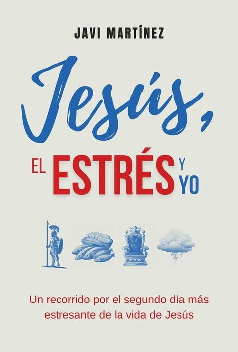 Jes&uacute;s, El Estr&eacute;s y Yo: Un Recorrido Por El Segundo D&iacute;a M&aacute;s Estresante De La Vida de Jes&uacute;s(Kobo/電子書)