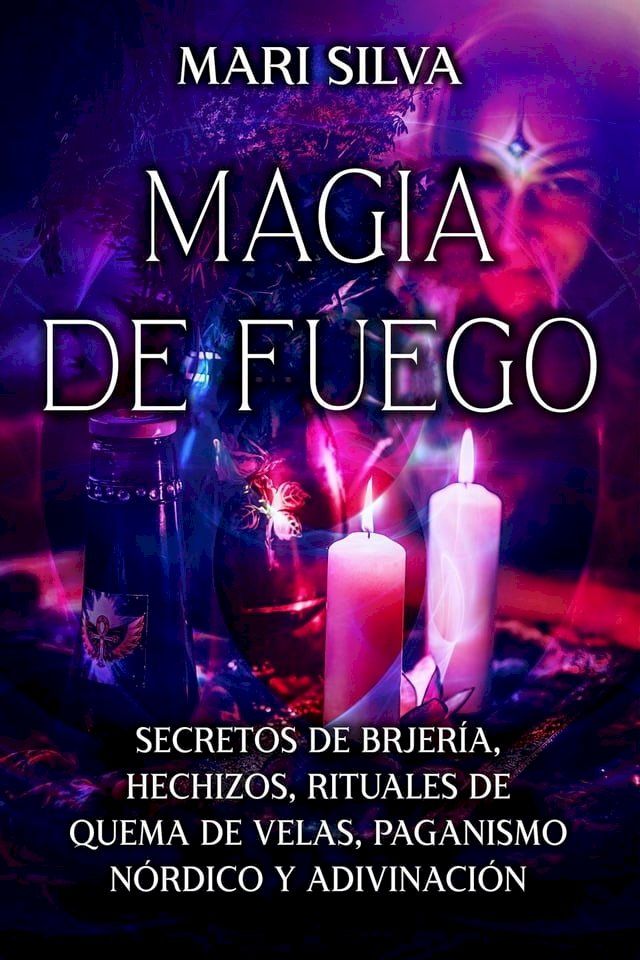  Magia de fuego: Secretos de brujería, hechizos, rituales de quema de velas, paganismo nórdico y adivinación(Kobo/電子書)