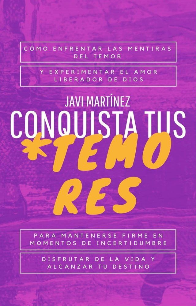  Conquista tus temores: c&oacute;mo enfrentar las mentiras del temor y experimentar el amor liberador de Dios. Para mantenerse firme en momentos de incertidumbre, disfrutar de la vida y alcanzar tu destino(Kobo/電子書)