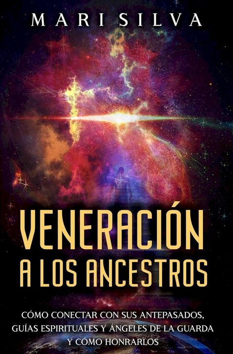 Veneraci&oacute;n a los ancestros: C&oacute;mo conectar con sus antepasados, gu&iacute;as espirituales y &aacute;ngeles de la guarda y c&oacute;mo honrarlos(Kobo/電子書)