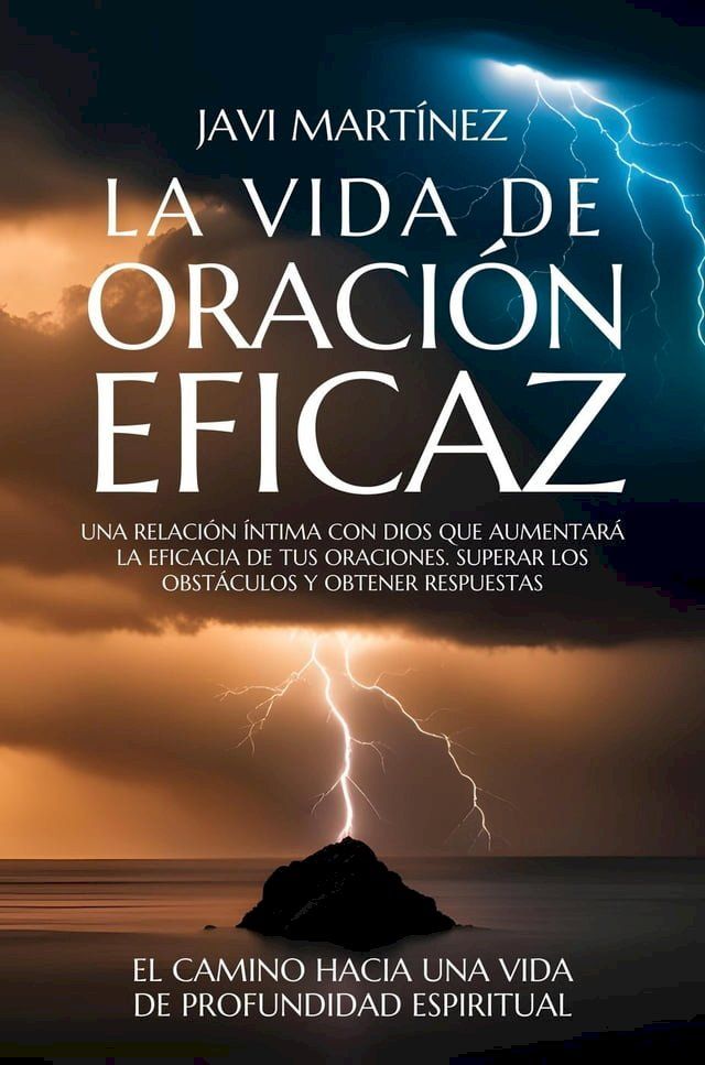  La Vida De Oraci&oacute;n Eficaz: Una Relaci&oacute;n &Iacute;ntima Con Dios Que Aumentar&aacute; La Eficacia De Tus Oraciones. Superar Los Obst&aacute;culos Y Obtener Respuestas(Kobo/電子書)