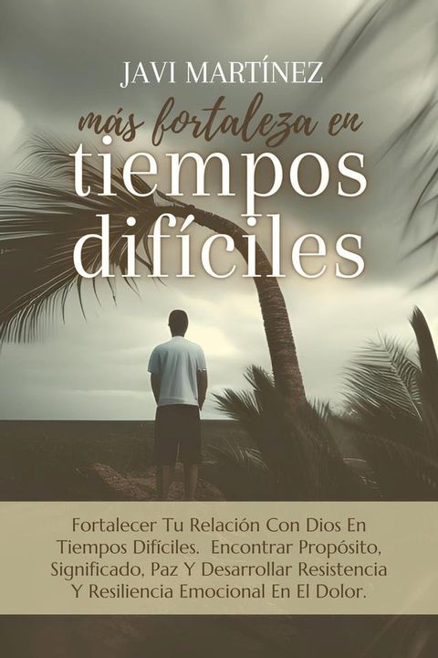 M&aacute;s Fortaleza En Tiempos Dif&iacute;ciles: Fortalecer Tu Relaci&oacute;n Con Dios En Tiempos Dif&iacute;ciles. Encontrar Prop&oacute;sito, Significado, Paz Y Desarrollar Resistencia Y Resiliencia Emocional En El Dolor.(Kobo/電子書)