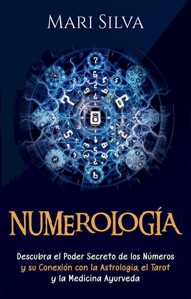  Numerología: Descubra el Poder Secreto de los Números y su Conexión con la Astrología, el Tarot y la Medicina Ayurveda(Kobo/電子書)