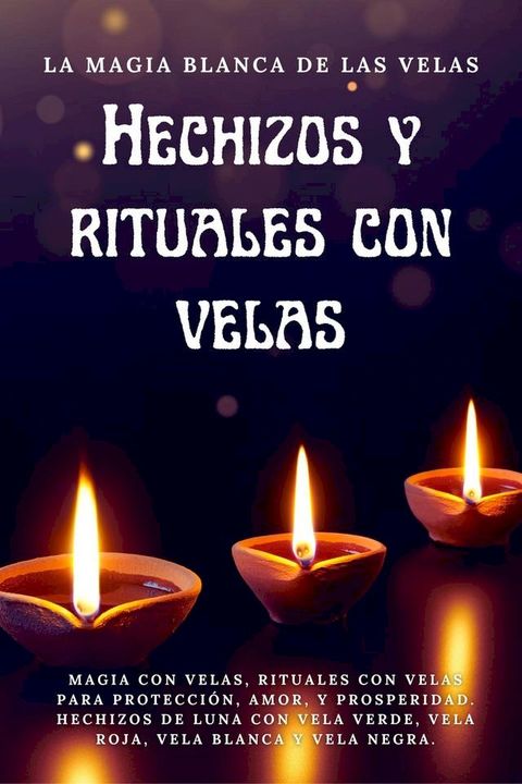 La Magia blanca de las Velas. Hechizos y rituales con velas(Kobo/電子書)