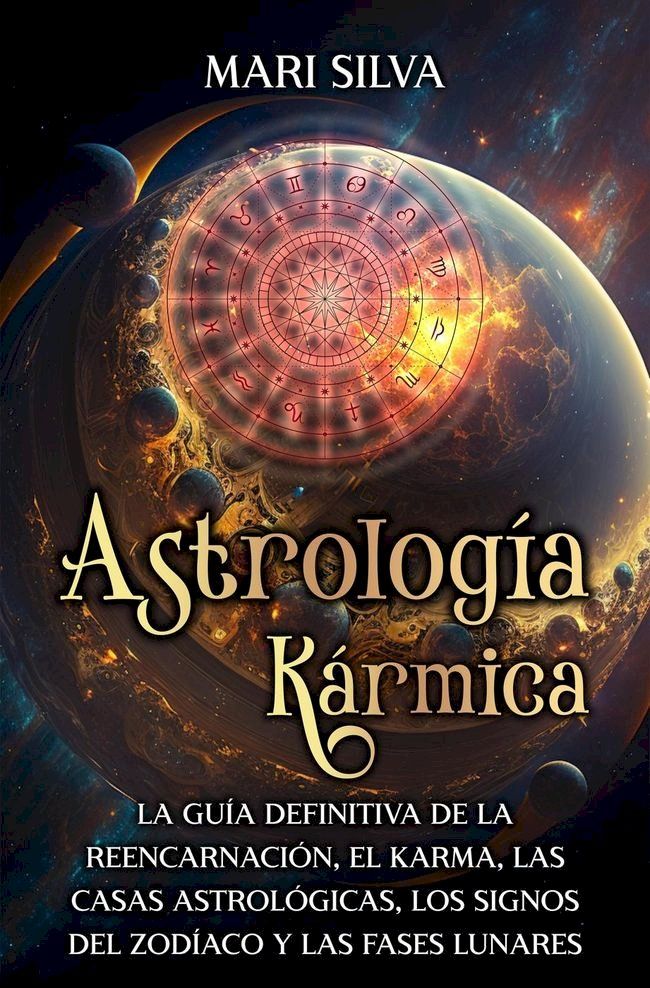  Astrología Kármica: La guía definitiva de la reencarnación, el karma, las casas astrológicas, los signos del Zodíaco y las fases lunares(Kobo/電子書)