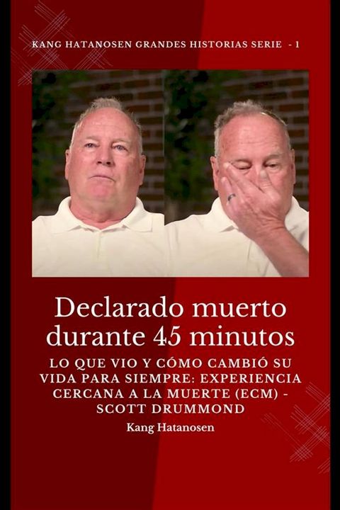 Declarado muerto durante 45 minutos: lo que vio y c&oacute;mo cambi&oacute; su vida para siempre: experiencia cercana a la muerte (ECM) - Scott Drummond(Kobo/電子書)