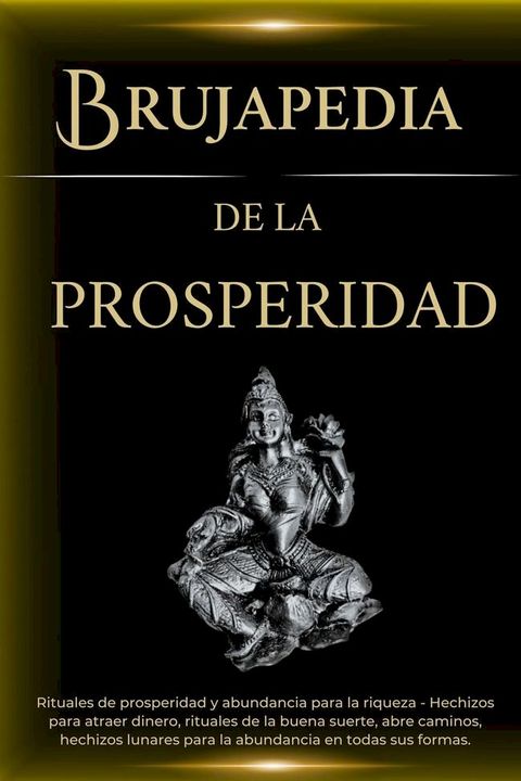 Brujapedia de la prosperidad: Rituales de prosperidad y abundancia para la riqueza(Kobo/電子書)