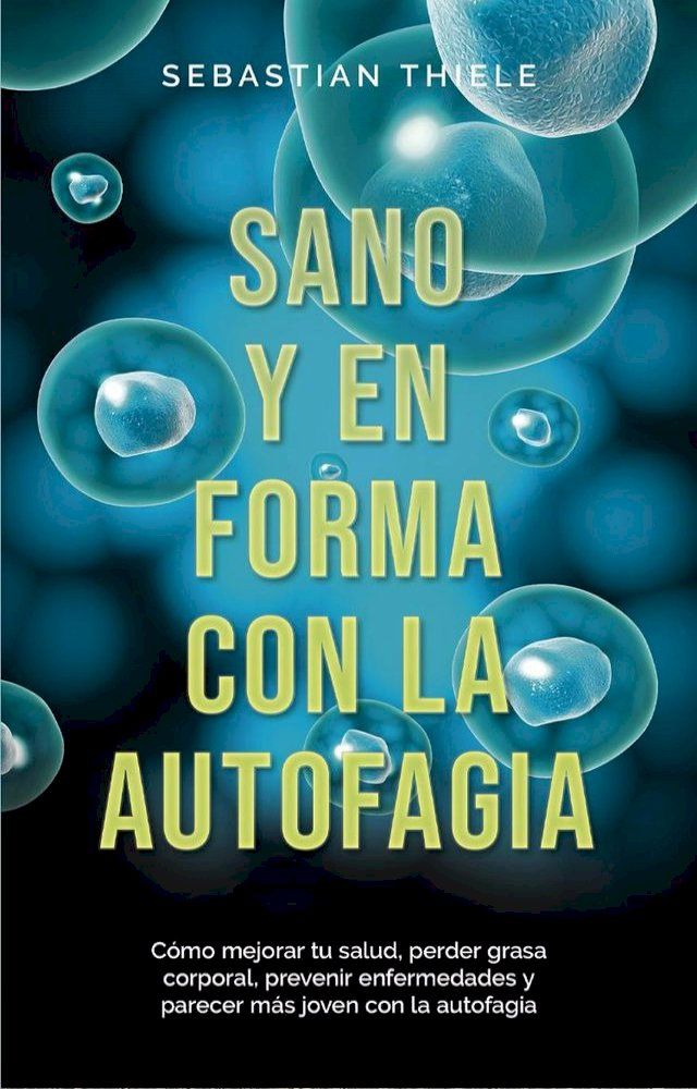  Sano y en forma con la autofagia: Cómo mejorar tu salud, perder grasa corporal, prevenir enfermedades y parecer más joven con la autofagia(Kobo/電子書)