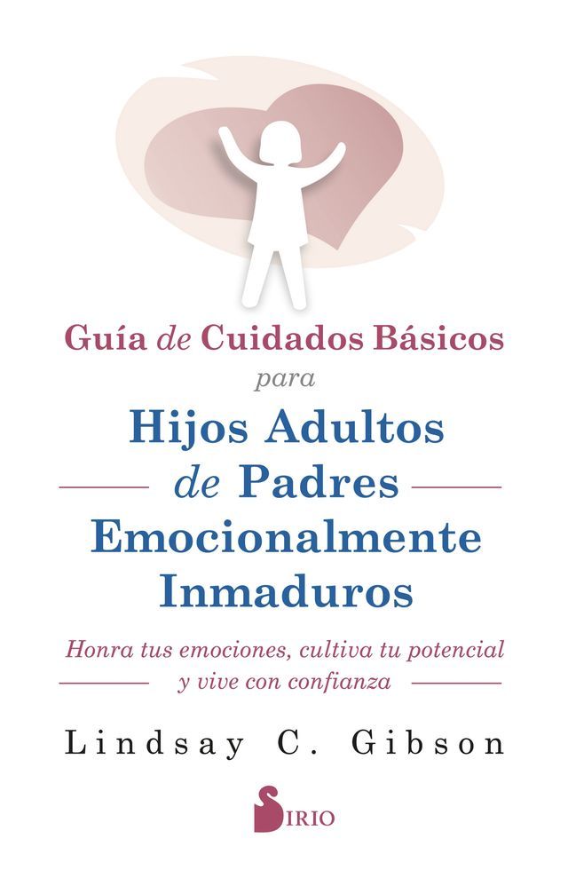  GUIA DE CUIDADOS BÁSICOS PARA HIJOS ADULTOS DE PADRES EMOCIONALMENTE INMADUROS(Kobo/電子書)