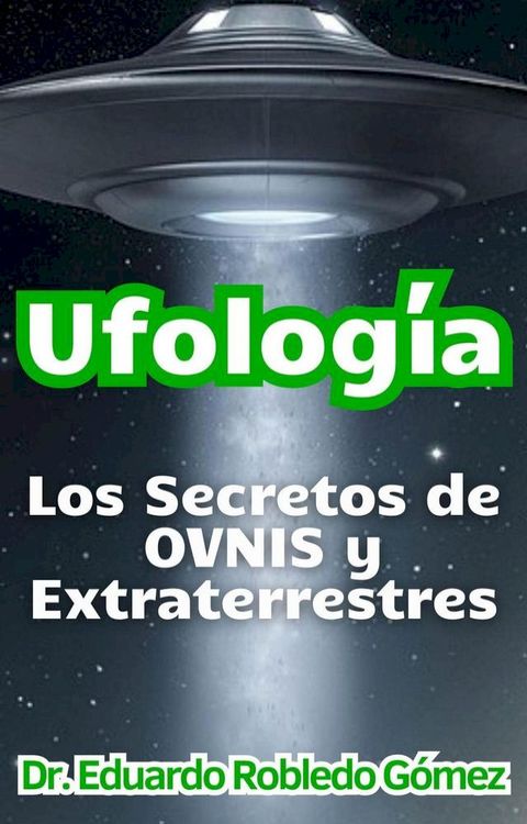 Ufolog&iacute;a Los Secretos de OVNIS y Extraterrestres(Kobo/電子書)