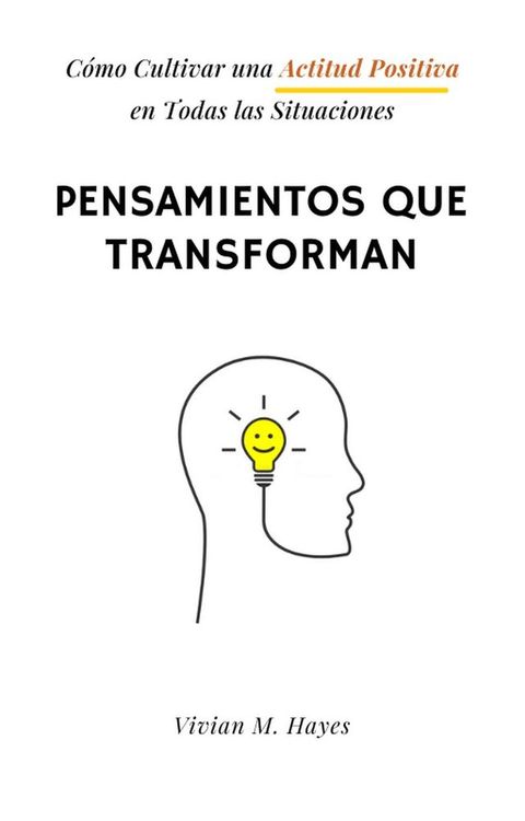 Pensamientos que transforman. C&oacute;mo Cultivar una Actitud Positiva en Todas las Situaciones(Kobo/電子書)