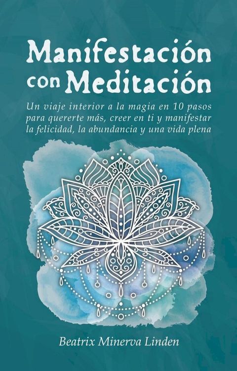 Manifestaci&oacute;n con Meditaci&oacute;n: Un viaje interior a la magia en 10 pasos para quererte m&aacute;s, creer en ti y manifestar felicidad, abundancia y una vida plena(Kobo/電子書)