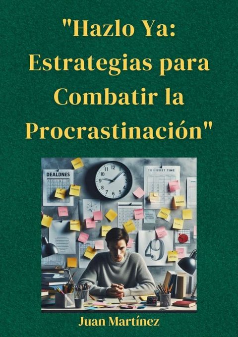 "Hazlo Ya: Estrategias para Combatir la Procrastinaci&oacute;n"(Kobo/電子書)