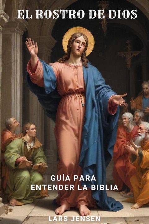 El Rostro De Dios - Gu&iacute;a Para Entender La Biblia(Kobo/電子書)