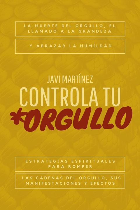 Controla tu orgullo: La Muerte del Orgullo y el Llamado a la Grandeza: Estrategias Espirituales para Romper las Cadenas del Orgullo, sus Manifestaciones y Efectos, y Abrazar la Humildad(Kobo/電子書)