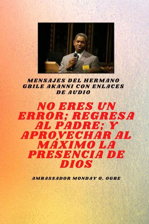 No eres un error ; Regresa al Padre; y aprovechar al m&aacute;ximo la presencia de Dios(Kobo/電子書)