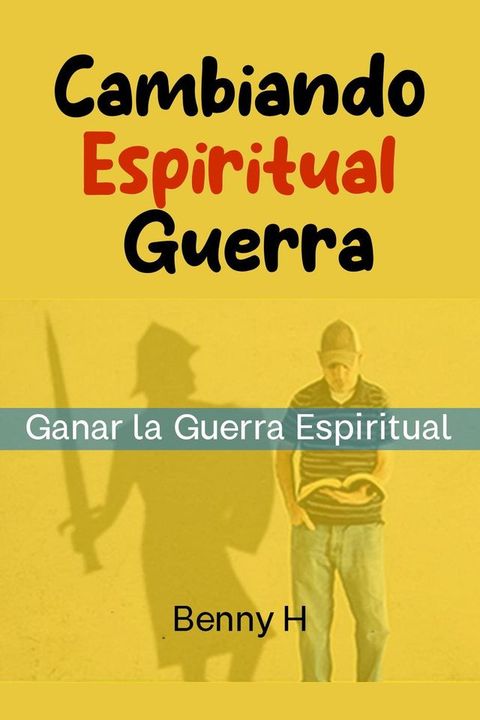 Cambiando Espiritual Guerra: Ganar la Guerra Espiritual(Kobo/電子書)