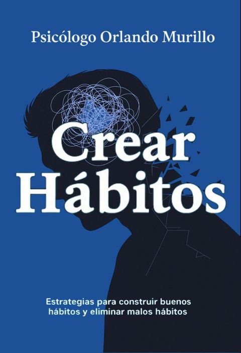 Crear Hábitos. Estrategias para construir buenos hábitos y eliminar malos h...