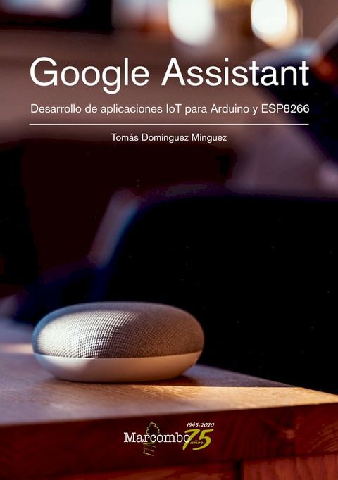 Google Assistant. Desarrollo de aplicaciones IoT para Arduino y ESP8266(Kobo/電子書)