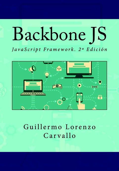 Backbone JS. JavaScript Framework. 2&ordf; Edici&oacute;n(Kobo/電子書)