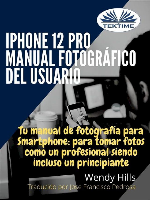  IPhone 12 Pro: Manual Fotogr&aacute;fico Del Usuario(Kobo/電子書)