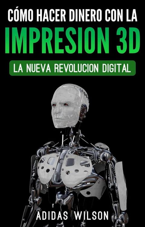 Como Hacer Dinero Con La Impresion 3D: La Nueva Revolucion Digital(Kobo/電子書)