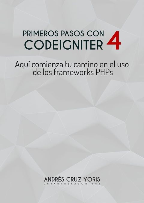 Primeros pasos con CodeIgniter 4, domina las bases del framework PHP para principiantes(Kobo/電子書)