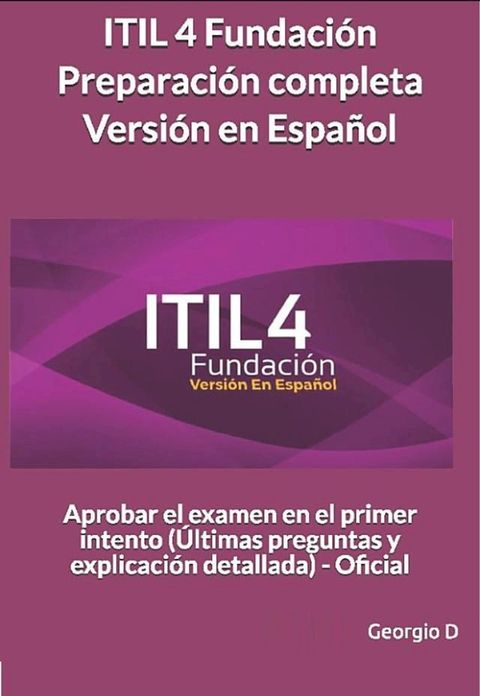 ITIL 4 Fundaci&oacute;n Preparaci&oacute;n completa Versi&oacute;n en Espa&ntilde;ol(Kobo/電子書)