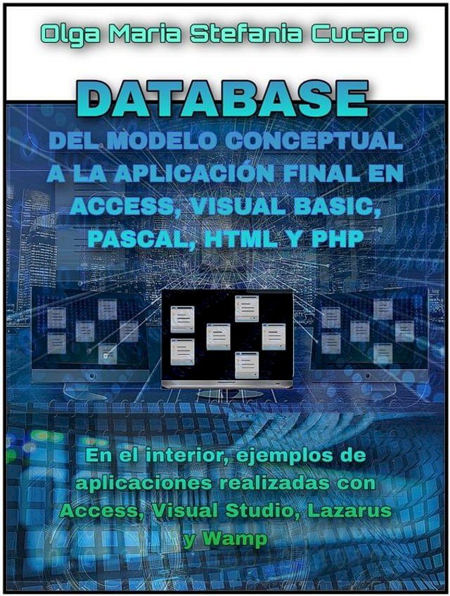  DATABASE - Del modelo conceptual a la aplicación final en Access, Visual Basic, Pascal, Html y Php(Kobo/電子書)