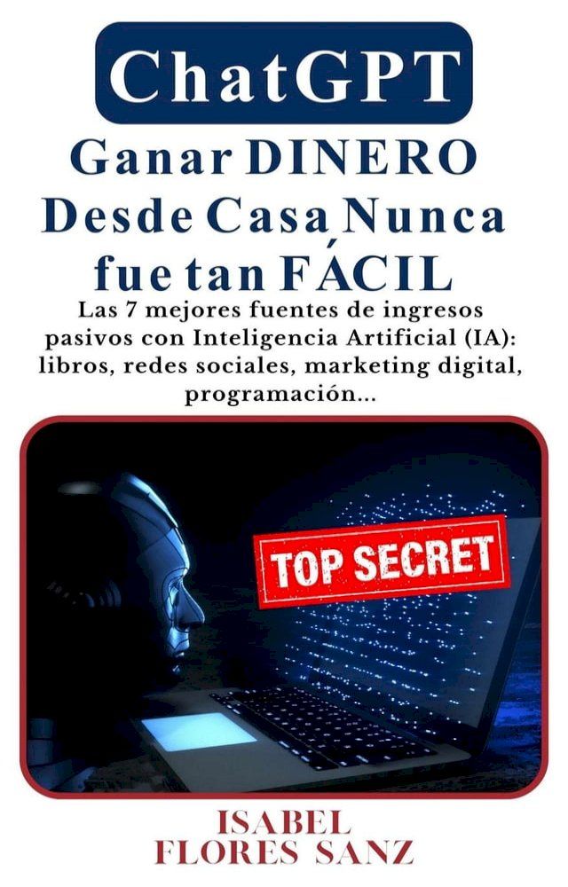  ChatGPT Ganar Dinero Desde Casa Nunca fue tan Fácil Las 7 mejores fuentes de ingresos pasivos con Inteligencia Artificial (IA): libros, redes sociales, marketing digital, programación...(Kobo/電子書)