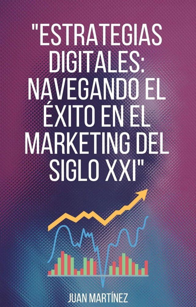  "Estrategias Digitales: Navegando el &Eacute;xito en el Marketing del Siglo XXI"(Kobo/電子書)