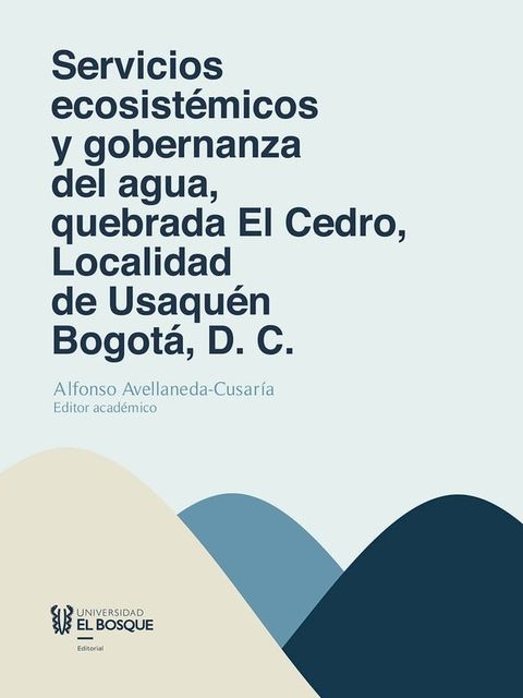 Servicios ecosist&eacute;micos y gobernanza del agua, quebrada El Cedro, Localidad de Usaqu&eacute;n Bogot&aacute;, D. C.(Kobo/電子書)