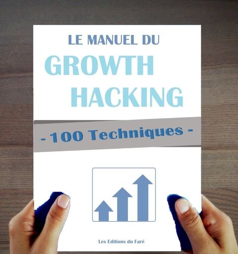 100 Techniques de Growth Hacking en fran&ccedil;ais : Le Manuel du Growth Hacking(Kobo/電子書)