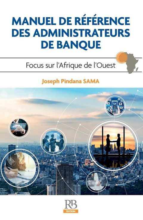 Manuel de r&eacute;f&eacute;rence des administrateurs de banque. Focus sur l'Afrique de l'Ouest(Kobo/電子書)