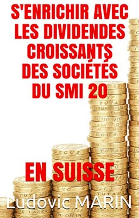 S'enrichir avec les dividendes croissants des sociétés du SMI 20 en Suisse(Kobo/電子書)