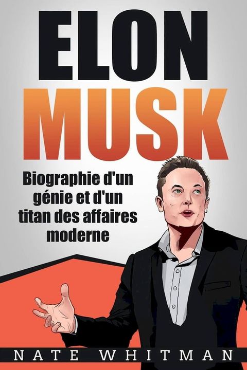 Elon Musk - Biographie d'un g&eacute;nie et d'un titan des affaires moderne(Kobo/電子書)