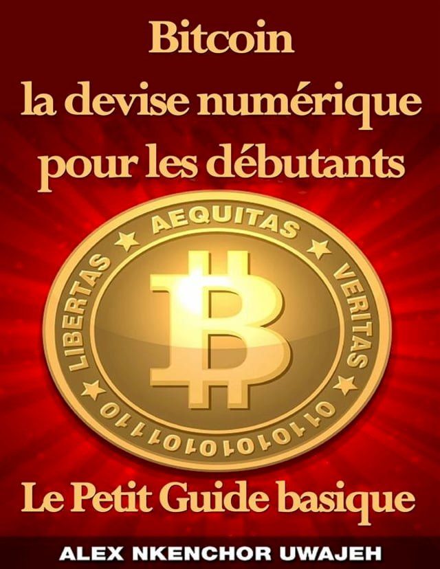  Bitcoin La Devise Numérique Pour Les Débutants: Le Petit Guide Basique(Kobo/電子書)