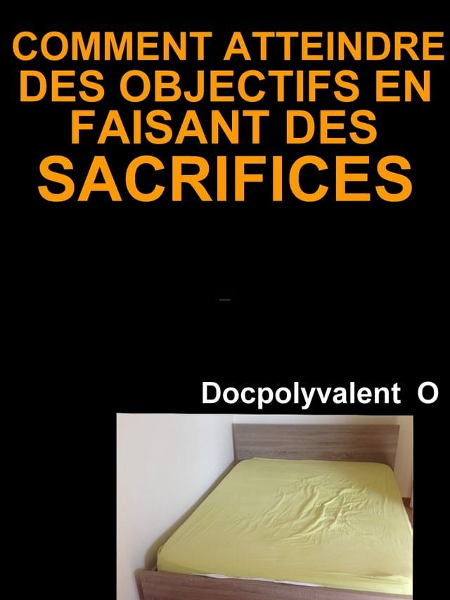  Comment Atteindre Des Objectifs En Faisant Des Sacrifices(Kobo/電子書)