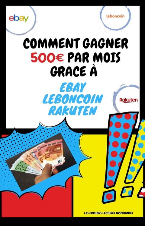 Comment gagner 500 euros par mois grâce à Ebay, Leboncoin et Rakuten(Kobo/電子書)