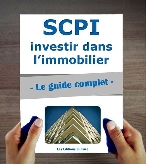 SCPI : le guide complet. Investir dans l’immobilier, sans les contraintes(Kobo/電子書)