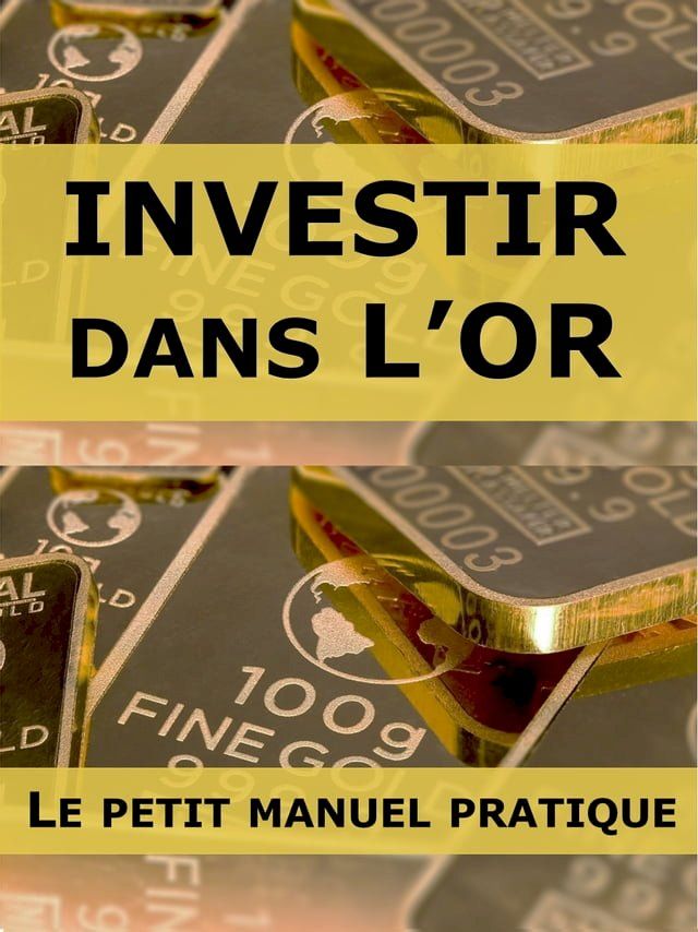  Investir dans l'or : le petit manuel pratique(Kobo/電子書)