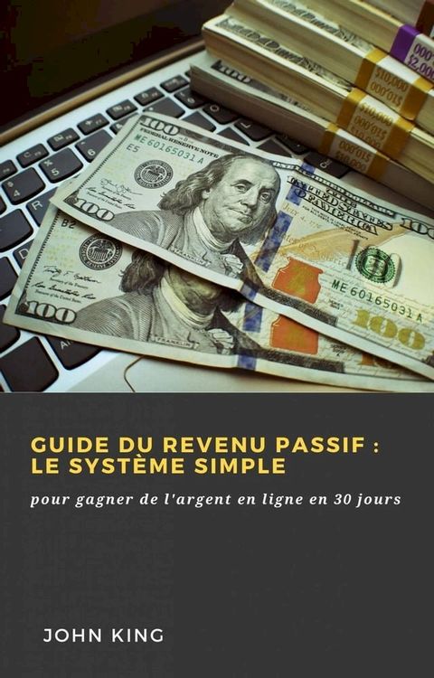 Guide du revenu passif&nbsp;: le syst&egrave;me simple(Kobo/電子書)