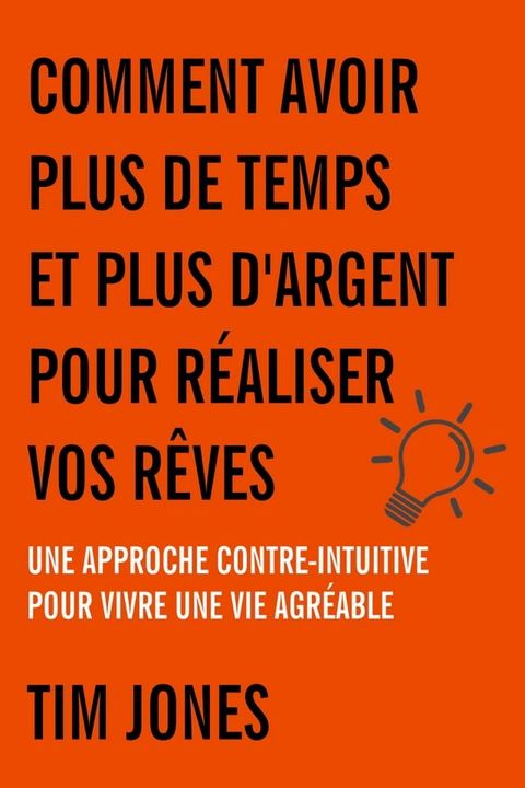 Comment avoir plus de temps et plus d'argent pour réaliser vos rêves(Kobo/電子書)