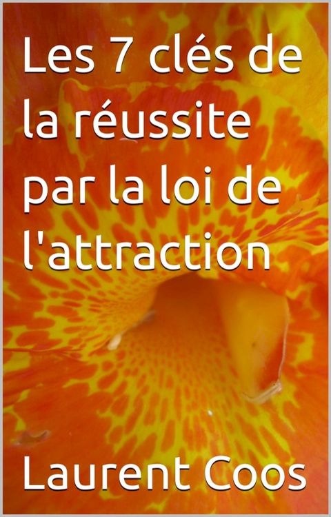 Les 7 clés de la réussite par la loi de l'attraction(Kobo/電子書)