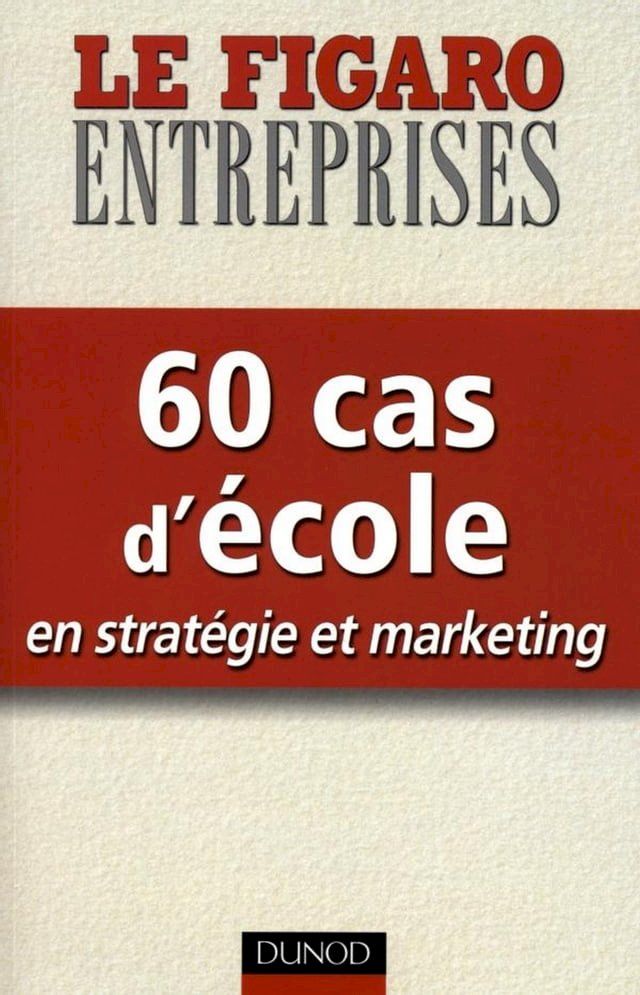  60 cas d'école en stratégie et marketing(Kobo/電子書)