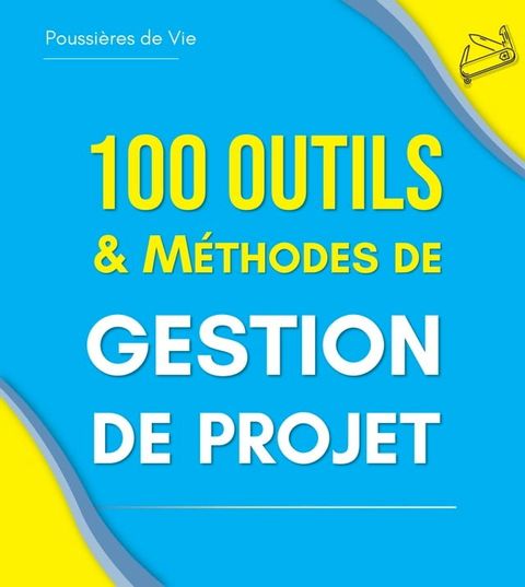 100 Outils et M&eacute;thodes de Gestion de Projet(Kobo/電子書)