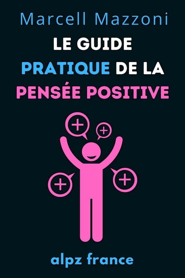  Le Guide Pratique De La Pens&eacute;e Positive(Kobo/電子書)