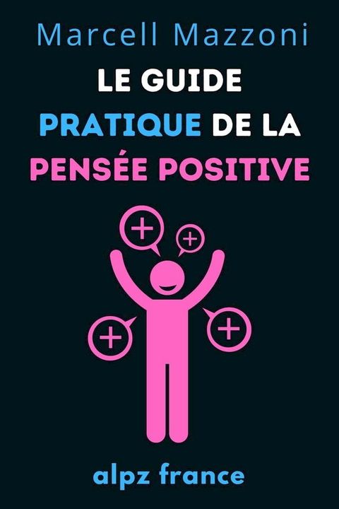 Le Guide Pratique De La Pens&eacute;e Positive(Kobo/電子書)