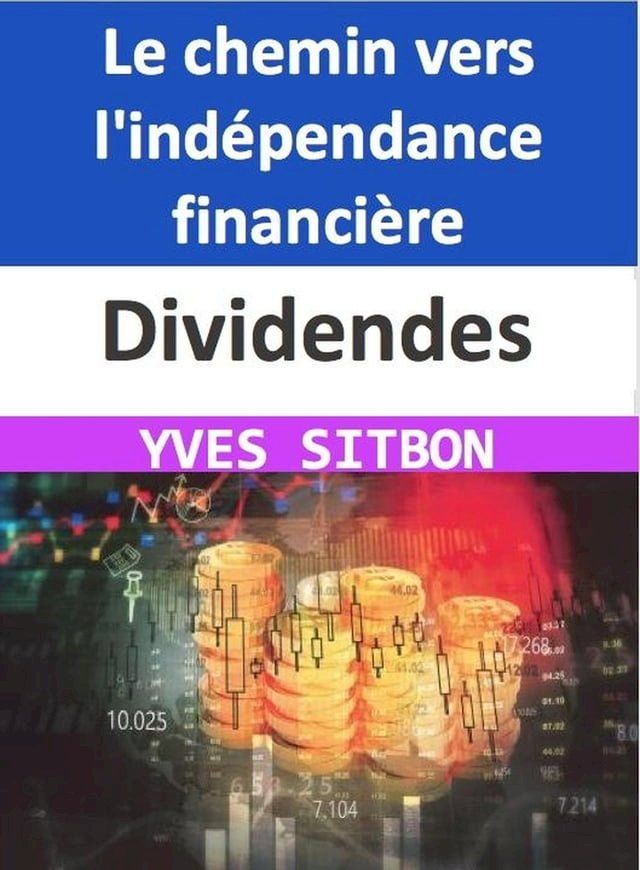  Dividendes : Le chemin vers l'ind&eacute;pendance financi&egrave;re(Kobo/電子書)